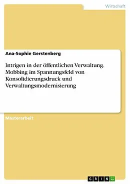 E-Book (epub) Intrigen in der öffentlichen Verwaltung. Mobbing im Spannungsfeld von Konsolidierungsdruck und Verwaltungsmodernisierung von Ana-Sophie Gerstenberg