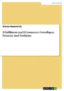 E-Book (epub) E-Fulfillment und E-Commerce. Grundlagen, Prozesse und Probleme von Simon Hemmrich