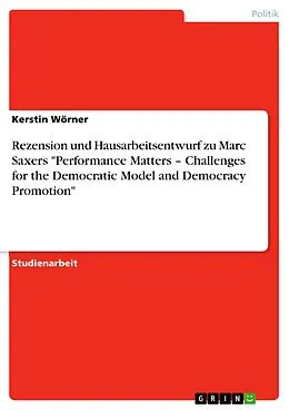 E-Book (pdf) Rezension und Hausarbeitsentwurf zu Marc Saxers "Performance Matters - Challenges for the Democratic Model and Democracy Promotion" von Kerstin Wörner