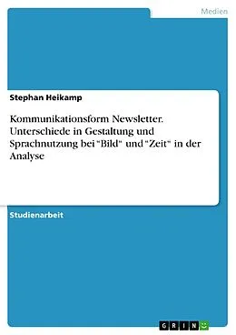 E-Book (pdf) Kommunikationsform Newsletter. Unterschiede in Gestaltung und Sprachnutzung bei "Bild" und "Zeit" in der Analyse von Stephan Heikamp