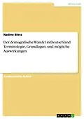 E-Book (epub) Der demografische Wandel in Deutschland. Terminologie, Grundlagen, und mögliche Auswirkungen von Nadine Bless