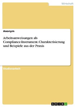 Kartonierter Einband Arbeitsanweisungen als Compliance-Instrument. Charakterisierung und Beispiele aus der Praxis von Anonym