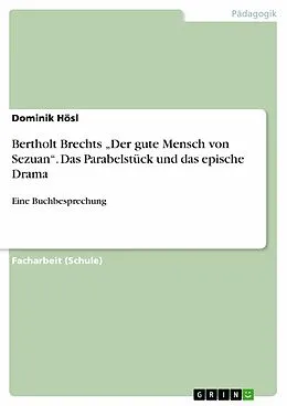 E-Book (pdf) Bertholt Brechts "Der gute Mensch von Sezuan". Das Parabelstück und das epische Drama von Dominik Hösl