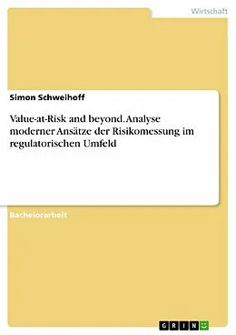 E-Book (epub) Value-at-Risk and beyond. Analyse moderner Ansätze der Risikomessung im regulatorischen Umfeld von Simon Schweihoff