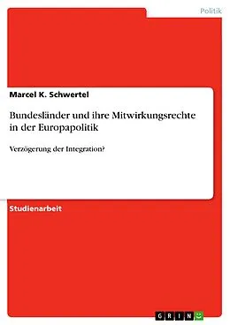 E-Book (pdf) Bundesländer und ihre Mitwirkungsrechte in der Europapolitik von Marcel K. Schwertel