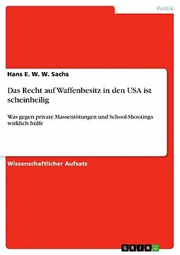 E-Book (epub) Das Recht auf Waffenbesitz in den USA ist scheinheilig von Hans E. W. W. Sachs