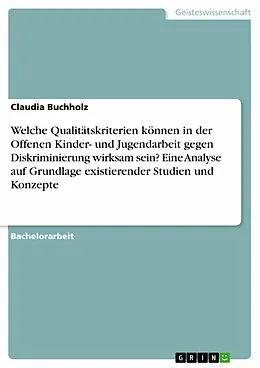 E-Book (epub) Welche Qualitätskriterien können in der Offenen Kinder- und Jugendarbeit gegen Diskriminierung wirksam sein? Eine Analyse auf Grundlage existierender Studien und Konzepte von Claudia Buchholz