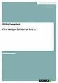 E-Book (epub) Glückseliges Leben bei Seneca von Ottilie Kumpitsch