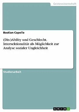 E-Book (epub) (Dis-)Ability und Geschlecht. Intersektionalität als Möglichkeit zur Analyse sozialer Ungleichheit von Bastian Capelle