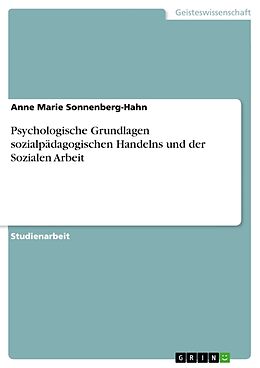Kartonierter Einband Psychologische Grundlagen sozialpädagogischen Handelns und der Sozialen Arbeit von Anne Marie Sonnenberg-Hahn