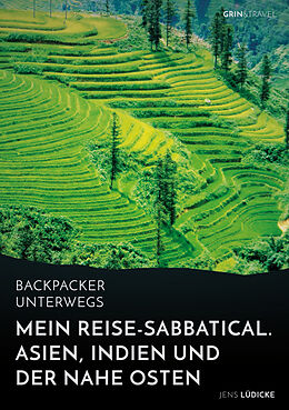 Kartonierter Einband Backpacker unterwegs: Mein Reise-Sabbatical. Asien, Indien und der Nahe Osten von Jens Lüdicke