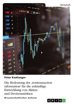 Kartonierter Einband Die Bedeutung der 'nontransaction information' für die zukünftige Entwicklung von Aktien- und Devisenmärkten von Peter Kastlunger