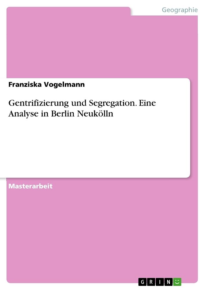 Gentrifizierung und Segregation. Eine Analyse in Berlin Neukölln