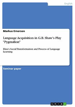 eBook (pdf) Language Acquisition in G.B. Shaw's Play "Pygmalion" de Markus Emerson