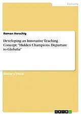 Kartonierter Einband Developing an Innovative Teaching Concept: "Hidden Champions. Departure to Globalia" von Roman Horschig