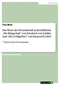 E-Book (pdf) Das Motiv der Freundschaft in den Balladen "Die Bürgschaft" von Friedrich von Schiller und "Die Goldgräber" von Emanuel Geibel von Tina Walz