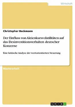 E-Book (pdf) Der Einfluss von Aktienkursvolatilitäten auf das Desinvestitionsverhalten deutscher Konzerne von Christopher Beckmann