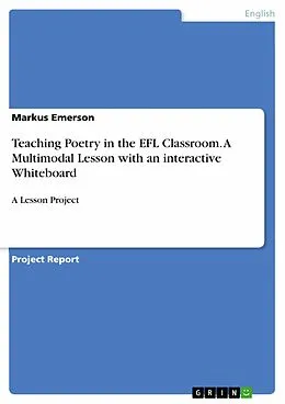 E-Book (epub) Teaching Poetry in the EFL Classroom. A Multimodal Lesson with an interactive Whiteboard von Markus Emerson