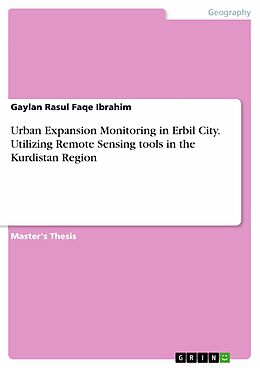 E-Book (pdf) Urban Expansion Monitoring in Erbil City. Utilizing Remote Sensing tools in the Kurdistan Region von Gaylan Rasul Faqe Ibrahim