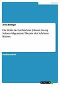 E-Book (pdf) Die Rolle der Architektur. Johann Georg Sulzers Allgemeine Theorie der Schönen Künste von Arne Böttger