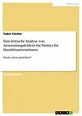 E-Book (pdf) Eine kritische Analyse von Anwendungsfeldern für Twitter für Handelsunternehmen von Fabio Köcher