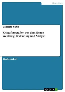 E-Book (pdf) Kriegsfotografien aus dem Ersten Weltkrieg. Bedeutung und Analyse von Gabriele Kuhn