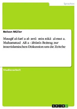 E-Book (pdf) Mauqif aS-Sari a al-garra  min nika  al-mut a. Muhammad  Ali a - abunis Beitrag zur innerislamischen Diskussion um die Zeitehe von Nelson Müller
