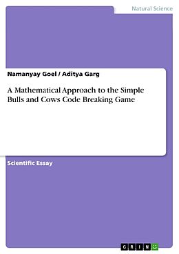 Couverture cartonnée A Mathematical Approach to the Simple Bulls and Cows Code Breaking Game de Aditya Garg, Namanyay Goel