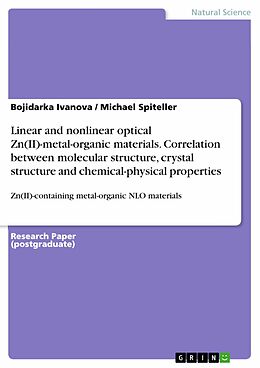 E-Book (pdf) Linear and nonlinear optical Zn(II)-metal-organic materials. Correlation between molecular structure, crystal structure and chemical-physical properties von Bojidarka Ivanova, Michael Spiteller