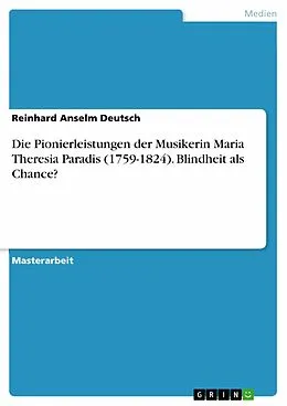 E-Book (epub) Die Pionierleistungen der Musikerin Maria Theresia Paradis (1759-1824). Blindheit als Chance? von Reinhard Anselm Deutsch