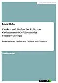 E-Book (pdf) Denken und Fühlen. Die Rolle von Gedanken und Gefühlen in der Sozialpsychologie von Fabio Köcher