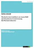 E-Book (pdf) Wechseln eines Luftfilters an einem PKW mit Dieselmotor (Unterweisung Kfz-Mechatroniker/in) von Steffen Schmidt