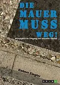 E-Book (epub) Die Mauer muss weg! Mündigkeit im Umgang mit sexueller Vielfalt von Robert Ziegler