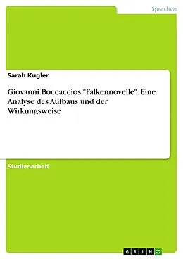 E-Book (pdf) Giovanni Boccaccios "Falkennovelle". Eine Analyse des Aufbaus und der Wirkungsweise von Sarah Kugler
