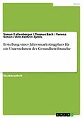 E-Book (pdf) Erstellung eines Jahresmarketingplans für ein Unternehmen der Gesundheitsbranche von Simon Kallenberger, Thomas Bach, Verena Simon