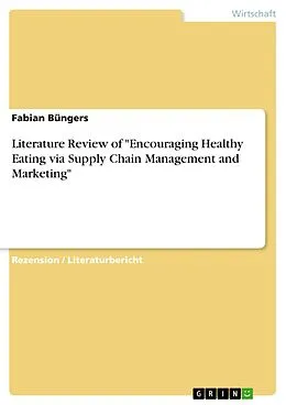 E-Book (epub) Literature Review of "Encouraging Healthy Eating via Supply Chain Management and Marketing" von Fabian Büngers