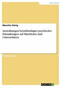 E-Book (pdf) Auswirkungen berufsbedingter psychischer Erkrankungen auf Mitarbeiter und Unternehmen von Mareike König