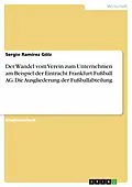 E-Book (epub) Der Wandel vom Verein zum Unternehmen am Beispiel der Eintracht Frankfurt Fußball AG. Die Ausgliederung der Fußballabteilung von Sergio Ramirez Gölz