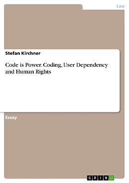 E-Book (pdf) Code is Power. Coding, User Dependency and Human Rights von Stefan Kirchner