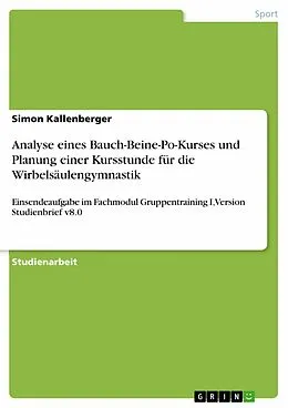 E-Book (epub) Analyse eines Bauch-Beine-Po-Kurses und Planung einer Kursstunde für die Wirbelsäulengymnastik von Simon Kallenberger