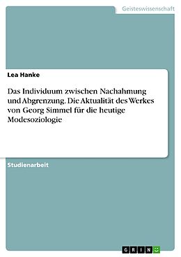 E-Book (pdf) Das Individuum zwischen Nachahmung und Abgrenzung. Die Aktualität des Werkes von Georg Simmel für die heutige Modesoziologie von Lea Hanke