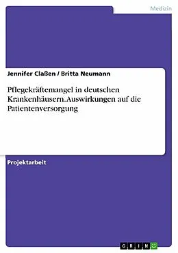 E-Book (epub) Pflegekräftemangel in deutschen Krankenhäusern. Auswirkungen auf die Patientenversorgung von Jennifer Claßen, Britta Neumann