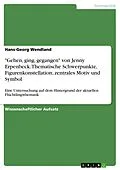 E-Book (epub) "Gehen, ging, gegangen" von Jenny Erpenbeck. Thematische Schwerpunkte, Figurenkonstellation, zentrales Motiv und Symbol von Hans-Georg Wendland