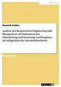 E-Book (epub) Analyse des Requirement Engineering und Management als Instrument der Optimierung und Steuerung von Projekten im Anlagenbau der Automobilindustrie von Dominik Zettler