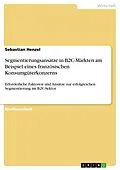 E-Book (pdf) Segmentierungsansätze in B2C-Märkten am Beispiel eines französischen Konsumgüterkonzerns von Sebastian Henzel