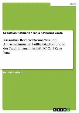 E-Book (pdf) Rassismus, Rechtsextremismus und Antisemitismus im Fußballstadion und in der Traditionsmannschaft FC Carl Zeiss Jena von Sebastian Hofmann, Tanja Katharina Janca