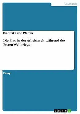 E-Book (pdf) Die Frau in der Arbeitswelt während des Ersten Weltkriegs von Franziska von Werder