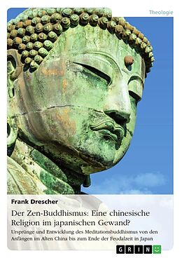Kartonierter Einband Der Zen-Buddhismus: Eine chinesische Religion im japanischen Gewand? von Frank Drescher