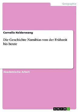 Kartonierter Einband Die Geschichte Namibias von der Frühzeit bis heute von Cornelia Haldenwang