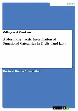 E-Book (pdf) A Morphosyntactic Investigation of Functional Categories in English and Izon von Odingowei Kwokwo